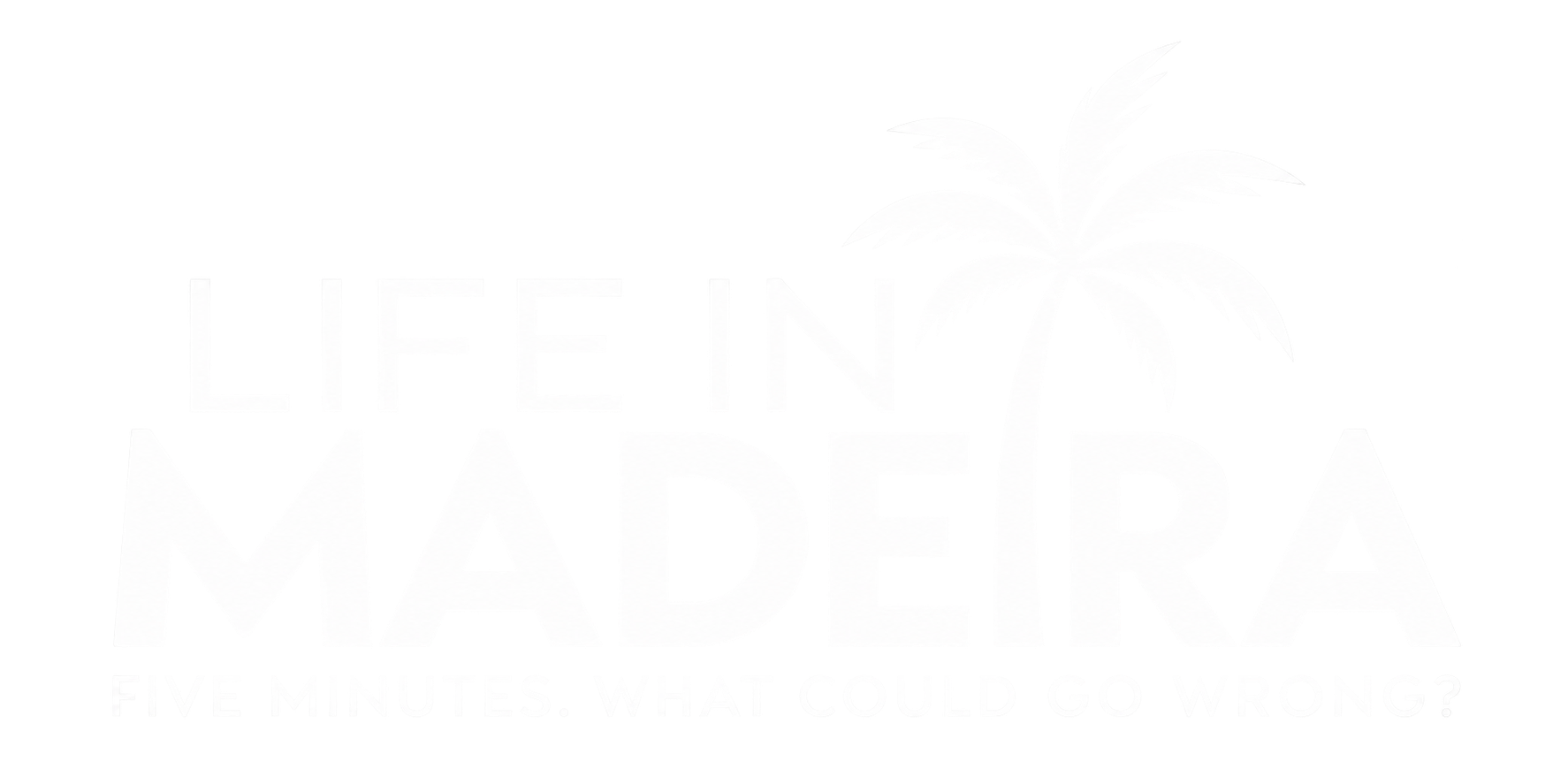 LIFE IN MADEIRA